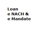 Loan e NACH & e Mandate